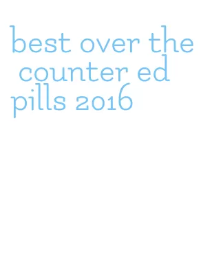 best over the counter ed pills 2016