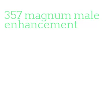 357 magnum male enhancement