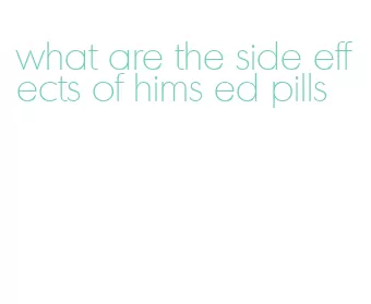 what are the side effects of hims ed pills