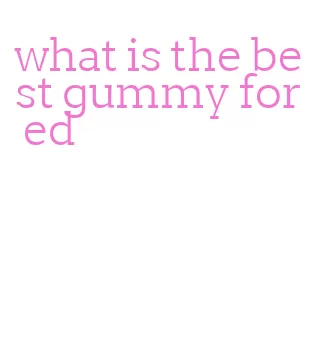 what is the best gummy for ed