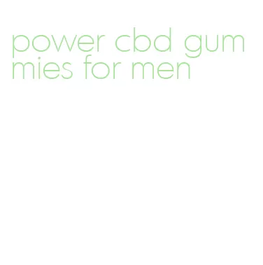 power cbd gummies for men