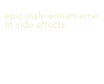 epic male enhancement side effects