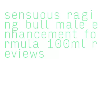 sensuous raging bull male enhancement formula 100ml reviews