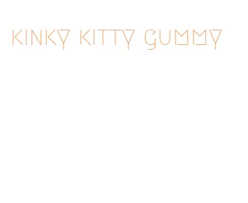 kinky kitty gummy