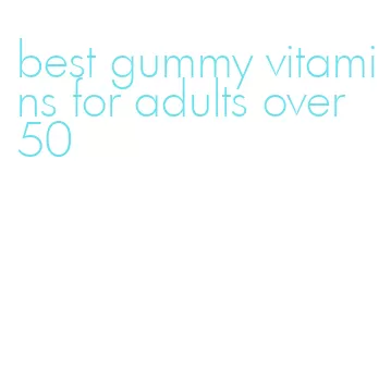 best gummy vitamins for adults over 50