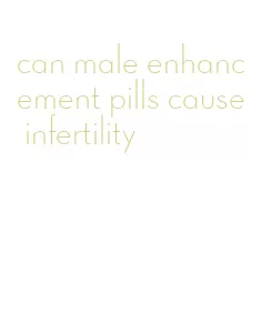 can male enhancement pills cause infertility