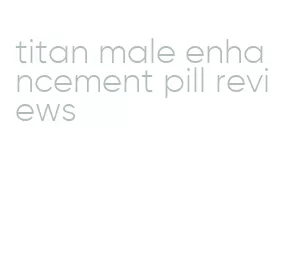 titan male enhancement pill reviews