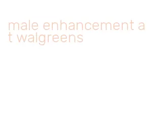 male enhancement at walgreens