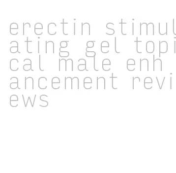 erectin stimulating gel topical male enhancement reviews