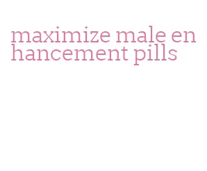 maximize male enhancement pills