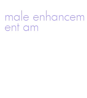 male enhancement am