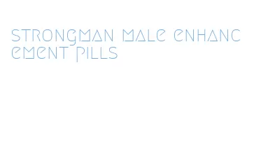 strongman male enhancement pills