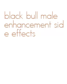 black bull male enhancement side effects