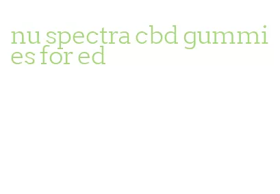 nu spectra cbd gummies for ed