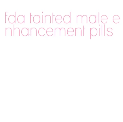 fda tainted male enhancement pills