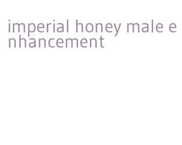 imperial honey male enhancement