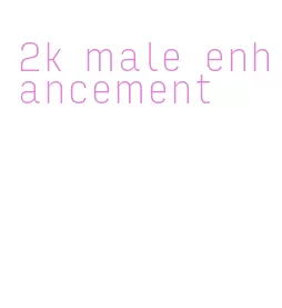 2k male enhancement