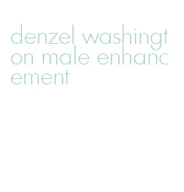 denzel washington male enhancement