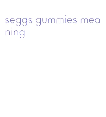 seggs gummies meaning