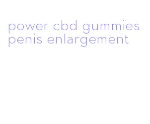 power cbd gummies penis enlargement