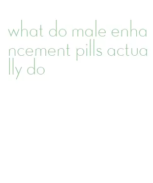 what do male enhancement pills actually do