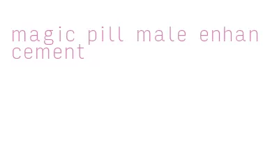 magic pill male enhancement