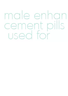 male enhancement pills used for