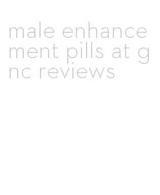 male enhancement pills at gnc reviews