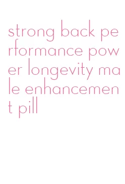 strong back performance power longevity male enhancement pill