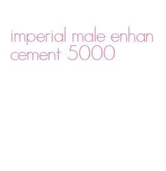 imperial male enhancement 5000