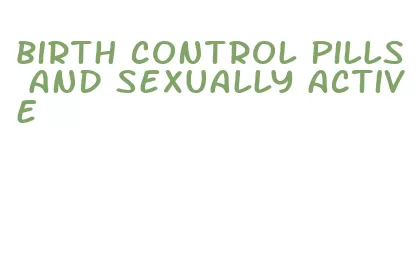 birth control pills and sexually active