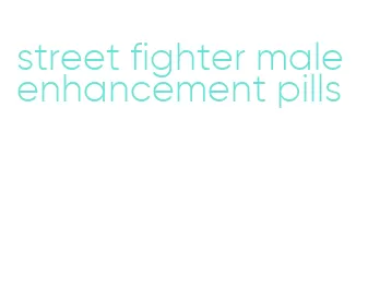 street fighter male enhancement pills