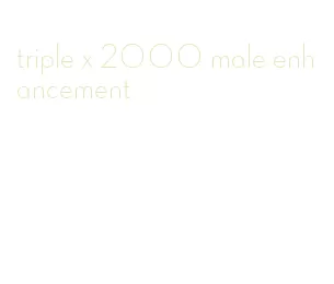 triple x 2000 male enhancement