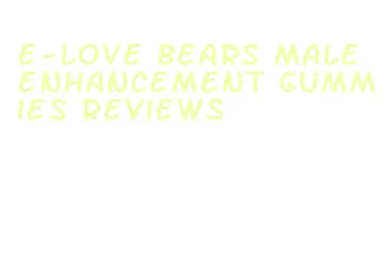 e-love bears male enhancement gummies reviews