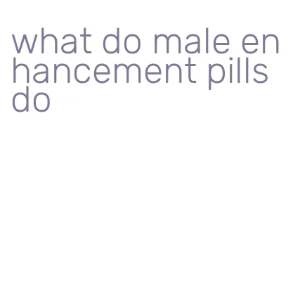 what do male enhancement pills do