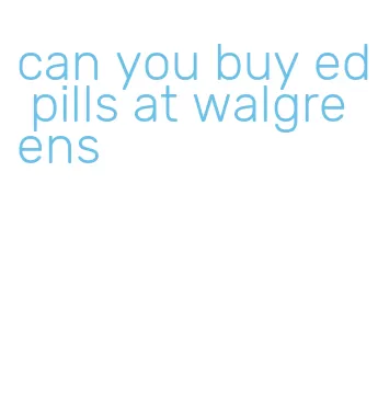 can you buy ed pills at walgreens