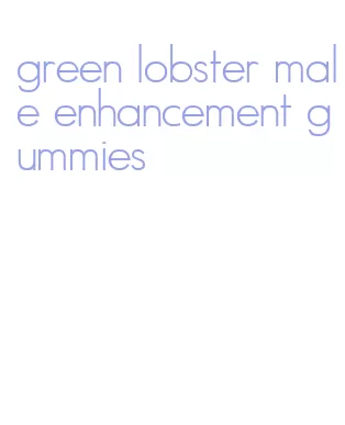 green lobster male enhancement gummies