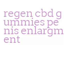 regen cbd gummies penis enlargment