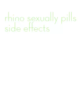 rhino sexually pills side effects