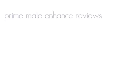 prime male enhance reviews