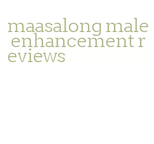 maasalong male enhancement reviews