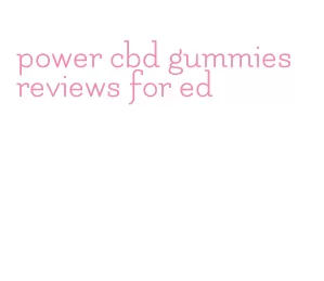 power cbd gummies reviews for ed