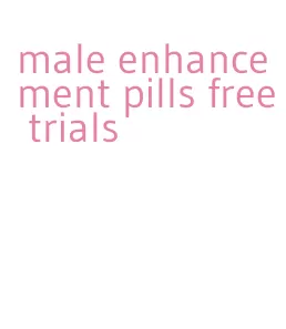 male enhancement pills free trials