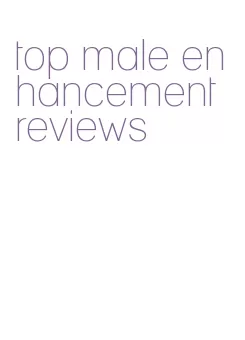 top male enhancement reviews