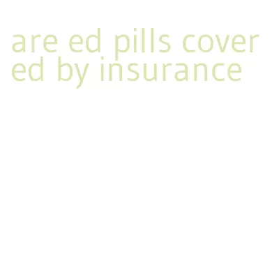 are ed pills covered by insurance