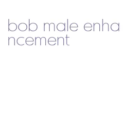 bob male enhancement