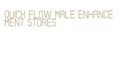 quick flow male enhancement stores