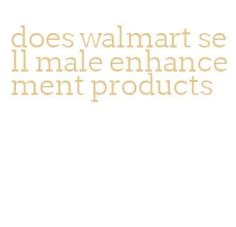 does walmart sell male enhancement products