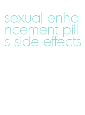 sexual enhancement pills side effects