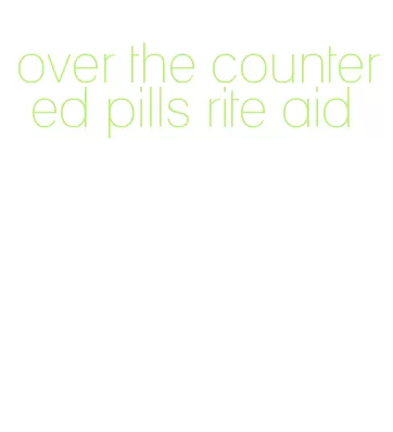 over the counter ed pills rite aid